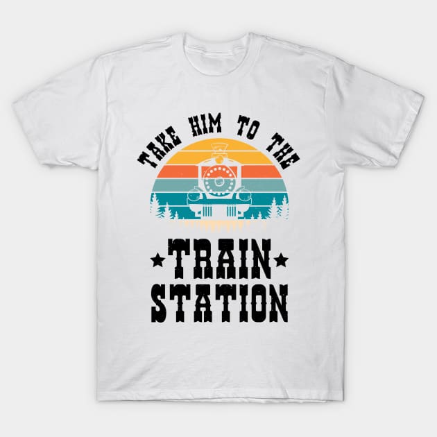 Ironic Meme Funny Train Lover Take Him To The Train Station T-Shirt by jodotodesign